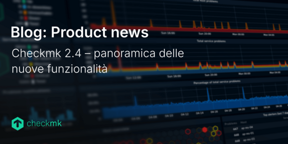 Checkmk 2.4: Tutto sulla nuova release