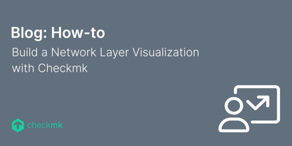 Build a Network Layer Visualization with Checkmk