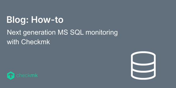 Next generation MS SQL monitoring with Checkmk