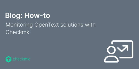 Monitoring OpenText solutions with Checkmk