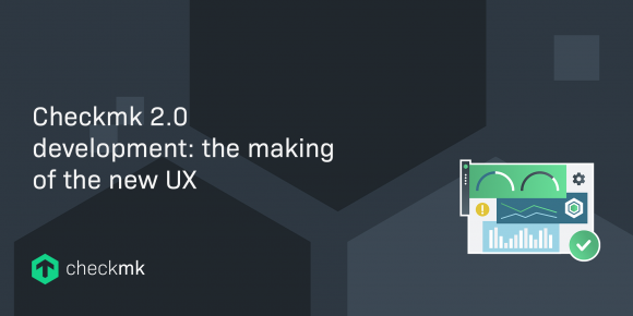 Checkmk 2.0 development: the making of the new UX