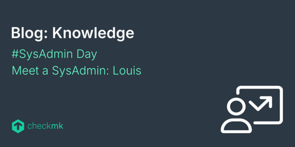 #SysAdmin Day Meet a SysAdmin: Louis