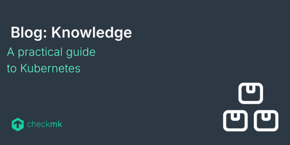 A practical guide to Kubernetes