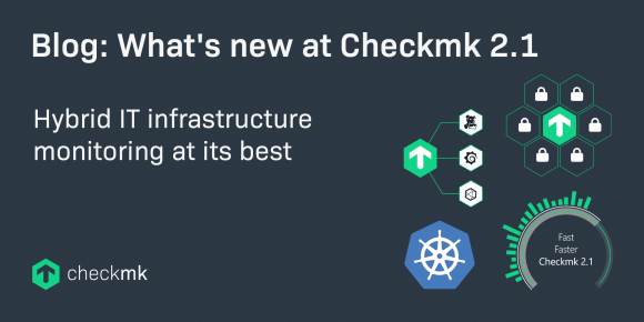 Checkmk 2.1 hybrid IT infrastructure monitoring at its best